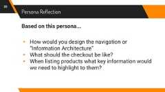 Persona ReflectionBased on this persona...▸ How would you design the navigation or“Information Architecture”▸ What should the checkout be like?▸ When listing products what key information wouldwe need to highlight to them?20