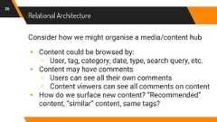 Relational Architecture26Consider how we might organise a media/content hub▸ Content could be browsed by:▹ User, tag, category, date, type, search query, etc.▸ Content may have comments▹ Users can see all their own comments▹ Content viewers can see all comments on content▸ How do we surface new content? “Recommended”content, “similar” content, same tags?