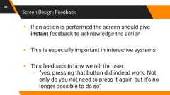 Screen Design: Feedback33▸ If an action is performed the screen should giveinstant feedback to acknowledge the action▸ This is especially important in interactive systems▸ This feedback is how we tell the user:▹ “yes, pressing that button did indeed work. Notonly do you not need to press it again but it’s nolonger possible to do so”