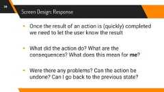 Screen Design: Response34▸ Once the result of an action is (quickly) completedwe need to let the user know the result▸ What did the action do? What are theconsequences? What does this mean for me?▸ Were there any problems? Can the action beundone? Can I go back to the previous state?