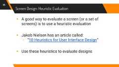 Screen Design: Heuristic Evaluation35▸ A good way to evaluate a screen (or a set ofscreens) is to use a heuristic evaluation▸ Jakob Nielsen has an article called:▹ “10 Heuristics for User Interface Design”▸ Use these heuristics to evaluate designs