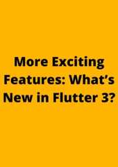 More ExcitingFeatures: What’sNew in Flutter 3?