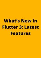 What’s New inFlutter 3: LatestFeatures