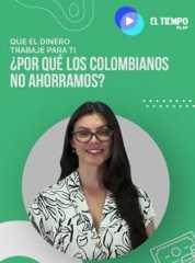 ¿Por qué los colombianos no ahorramos?