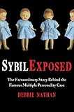 Sybil Exposed: The Extraordinary Story Behind the Famous Multiple Personality Case Sybil Exposed: The Extraordinary Story Behind the Famous Multiple Personality Case