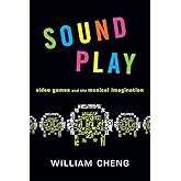 Sound Play: Video Games and the Musical Imagination (Oxford Music / Media)