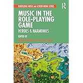 Music in the Role-Playing Game: Heroes & Harmonies (Routledge Music and Screen Media Series)