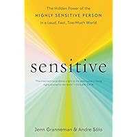 Sensitive: The Hidden Power of the Highly Sensitive Person in a Loud, Fast, Too-Much World