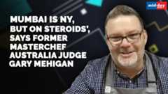 Mumbai is NY, but on steroids, says former Masterchef judge Gary Mehigan Mumbai is NY, but on steroids, says former Masterchef judge Gary Mehigan
