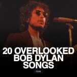 20 Overlooked Bob Dylan Songs