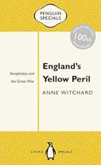 England's Yellow Peril: Sinophobia and the Great War (Penguin Specials)