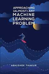 Approaching almost any Machine Learning problem Approaching almost any Machine Learning problem