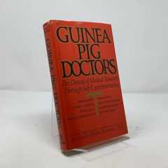 Guinea-Pig Doctors: The Drama of Medical Research Through Self-Experimentation