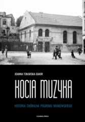 Okładka książki Kocia muzyka. Historia chóralna pogromu krakowskiego. Tom I Joanna Tokarska-Bakir
