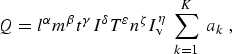 $$ Q = l^\alpha m^\beta t^\gamma I^\delta T^\varepsilon     n^\zeta I_{\rm v}^\eta ~ \sum_{k=1}^K ~ a_k ~ , $$