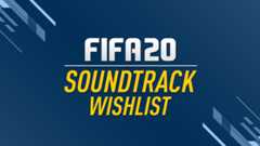 FIFA 20 Soundtrack Wishlist