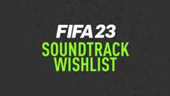 FIFA 23 Soundtrack Wishlist
