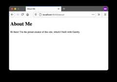 A screenshot of "localhost:8000/about" in a web browser. It has a heading and page title that says, "About Me", and a paragraph that says, "Hi there! I'm the proud creator of this site, which I built with Gatsby." A screenshot of "localhost:8000/about" in a web browser. It has a heading and page title that says, "About Me", and a paragraph that says, "Hi there! I'm the proud creator of this site, which I built with Gatsby."